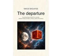 The Departure: A journey beyond Earth to a society without money, borders, armies, police and prisons
