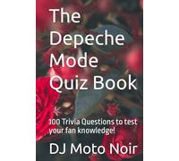 The Depeche Mode Quiz Book: 100 Trivia Questions to test your fan knowledge! (100 Trivia Questions about your favorite bands)