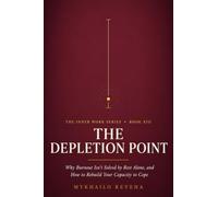 The Depletion Point: Why Burnout Isn't Solved by Rest Alone, and How to Rebuild Your Capacity to Cope (The Inner Work Series)