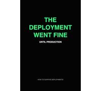The Deployment Went Fine: DevOps Incident Notebook for SRE and Infrastructure Engineers (How to Survive Deployments)