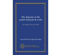 The deposits of the useful minerals & rocks: their origin, form, and content