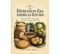 The Depression-Era American Kitchen: 250 Frugal Recipes, Pantry Lessons, and Food History from 1929-1939