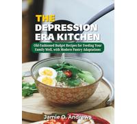 The Depression Era Kitchen: Old-Fashioned Budget Recipes for Feeding Your Family Well, with Modern Pantry Adaptations