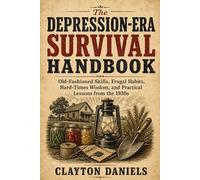 The Depression-Era Survival Handbook: Old-Fashioned Skills, Frugal Habits, Hard-Times Wisdom, and Practical Lessons from the 1930s