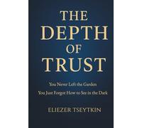 THE DEPTH OF TRUST: You Never Left the Garden-You Just Forgot How to See in the Dark