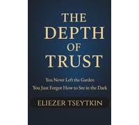 THE DEPTH OF TRUST: You Never Left the Garden-You Just Forgot How to See in the Dark