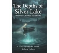 The Depths of Silver Lake: Where the Drowned Still Breathe (The Appalachian Dark Files)