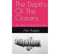 The Depths Of The Oceans: The Other Unexplored Frontier