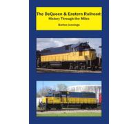 The DeQueen & Eastern Railroad: History Through the Miles