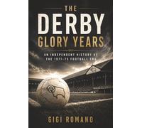 The Derby Glory Years: An Independent History of the 1971-75 Football Era