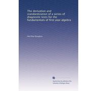 The derivation and standardization of a series of diagnostic tests for the fundamentals of first year algebra