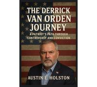The Derrick Van Orden Journey: A Patriot’s Path Through Controversy and Conviction
