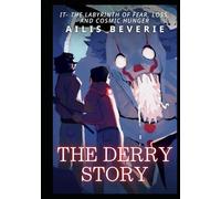 The Derry Story: IT- The Labyrinth of Fear, Loss, and Cosmic Hunger