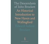 The Descendants of John Brockett: An Historical Introduction to New Haven and Wallingford