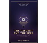 The Descent and the Seer: The Circe Mysteries, Book Five: The Descent into the Depths of the Self in Homer’s Odyssey Book 10