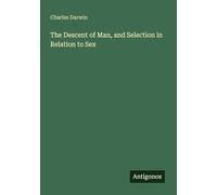 The Descent of Man, and Selection in Relation to Sex