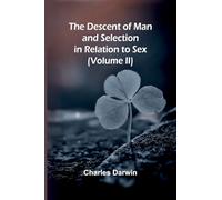 The Descent Of Man, And Selection In Relation To Sex (Volume Ii)