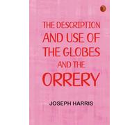 The description and use of the globes and the orrery