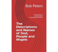 The Descriptions and Names of God, People and Angels: Their stories in contexts are a fascinating revelation.