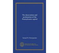 The desecration and profanation of the Pennsylvania capitol