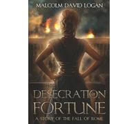 The Desecration of Fortune: A Story of the Fall of Rome (The Amulet Series)