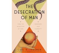 The Desecration of Man: How the Rejection of God Degrades Our Humanity
