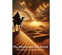 The Desert and the Sword: T.E. Lawrence on Irregular Warfare (Masters of Resistance)