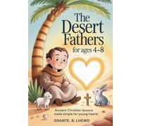 The Desert Fathers For Ages 4-8: Ancient Christian Lessons Made Simple for Young Hearts