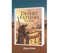 The Desert Fathers for Kids: Early Church Inspiring Faith Stories, Spiritual Growth and Christian History