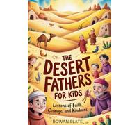 The Desert Fathers for Kids: Inspiring Stories of Faith, Prayer, and Courage from Early Christian Monks