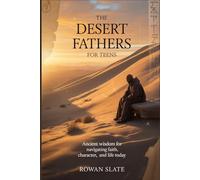 The Desert Fathers for Teens: Ancient Wisdom for Navigating Faith, Character, and Life Today