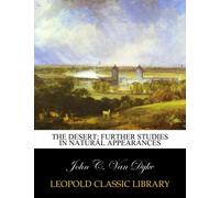 The desert; further studies in natural appearances