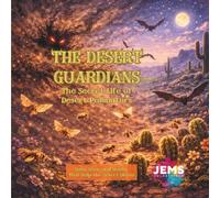 The Desert Guardians: The Secret Life of Desert Pollinators: Bats, Bees, and Moths That Help the Desert Bloom