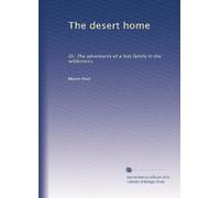 The desert home: Or, The adventures of a lost family in the wilderness,