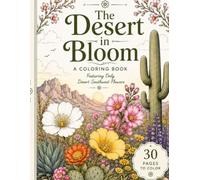 The Desert in Bloom: A Coloring Book Featuring 30 Beautiful Desert Southwest Flowers