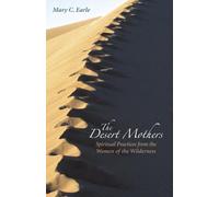 The Desert Mothers: Spiritual Practices from the Women of the Wilderness
