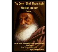The Desert Shall Bloom Again Matthew the poor Volume 1 The Life, Vision, and Sayings of Father Matta El-Meskeen (1919-2006) Egypt’s Modern Desert Father: Matthew the poor