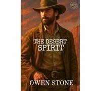 The Desert Spirit: Short Stories from the Old West with Owen Stone (Western Novels of Old West)