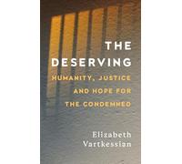 The Deserving: Humanity, Justice and Hope for the Condemned