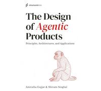 The Design of Agentic Products: Principles, Architectures, and Applications