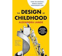 The Design of Childhood: How the Material World Shapes Independent Kids-Featuring the Author's Pulitzer Prize-Winning Essays
