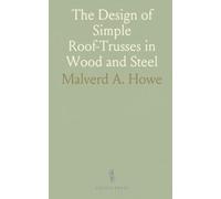 The Design of Simple Roof-Trusses in Wood and Steel: With an Introduction to the Elements of Graphic Statics