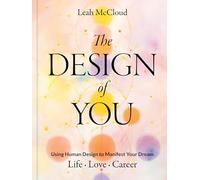 The Design of You: Using Human Design to Manifest Your Dream Life, Love, Career