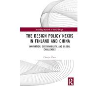 The Design Policy Nexus in Finland and China: Innovation, Sustainability, and Global Challenges (Routledge Research in Social Design)