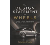 The Design Statement on Wheels: Curves, Circles, and the Coupé That Made Minimalism Famous (Independent Book)