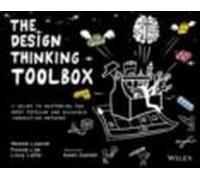 The Design Thinking Toolbox : A Guide To Mastering The Most Popular An