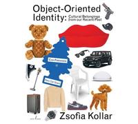 The Design Volumes #03 Object-Oriented Identity: Cultural Belongings From Our Recent Past /anglais