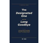 The Designated One and the Long Goodbye: A Survival Guide for the Sibling Who Walks a Parent to the End: 2