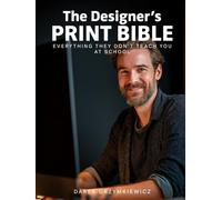 The Designer’s Print Bible: Everything They Don't Teach You at School