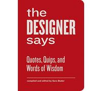 The Designer Says - Quotes, Quips and Words of Wisdom /anglais